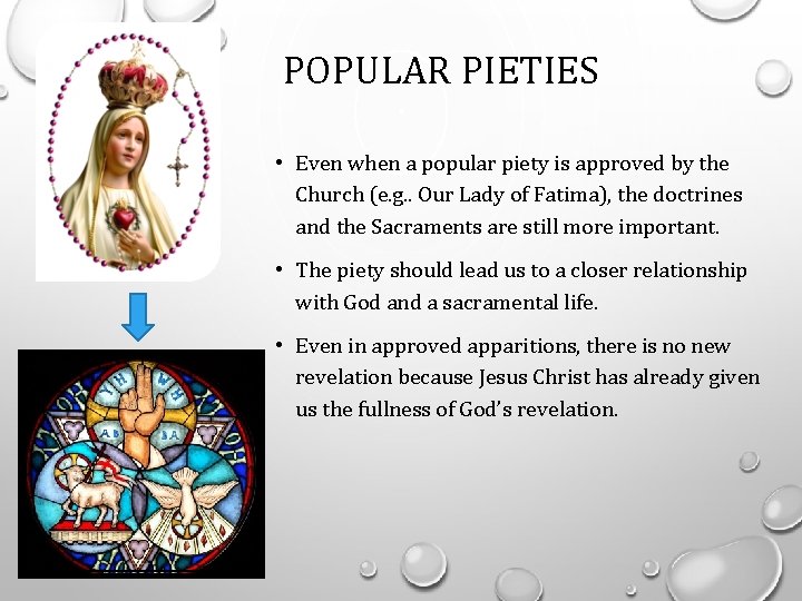 POPULAR PIETIES • Even when a popular piety is approved by the Church (e.