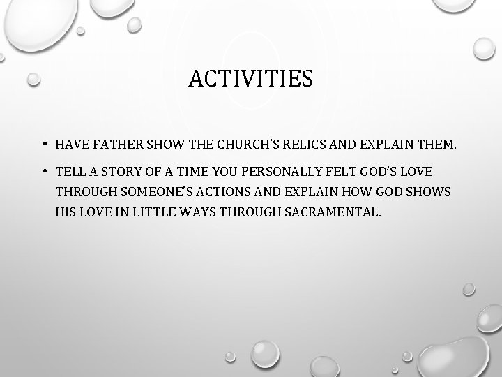 ACTIVITIES • HAVE FATHER SHOW THE CHURCH’S RELICS AND EXPLAIN THEM. • TELL A