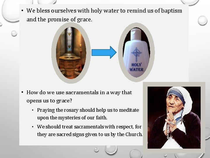  • We bless ourselves with holy water to remind us of baptism and