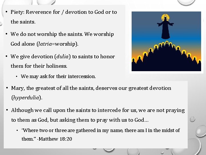  • Piety: Reverence for / devotion to God or to the saints. •
