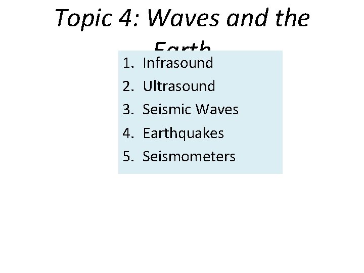 Topic 4: Waves and the Earth 1. Infrasound 2. 3. 4. 5. Ultrasound Seismic
