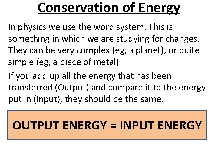 Conservation of Energy In physics we use the word system. This is something in