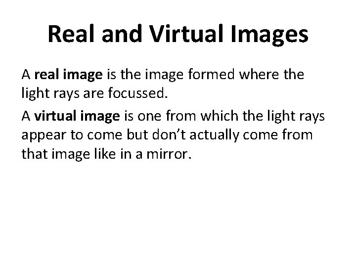 Real and Virtual Images A real image is the image formed where the light