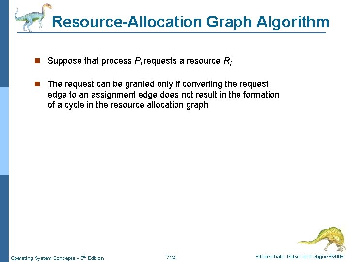 Resource-Allocation Graph Algorithm n Suppose that process Pi requests a resource Rj n The Resource-Allocation Graph Algorithm n Suppose that process Pi requests a resource Rj n The