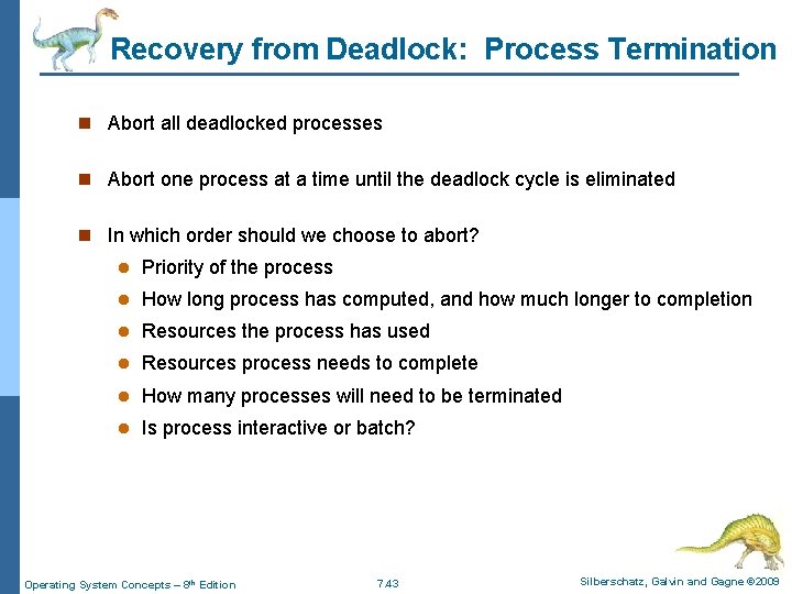 Recovery from Deadlock: Process Termination n Abort all deadlocked processes n Abort one process Recovery from Deadlock: Process Termination n Abort all deadlocked processes n Abort one process