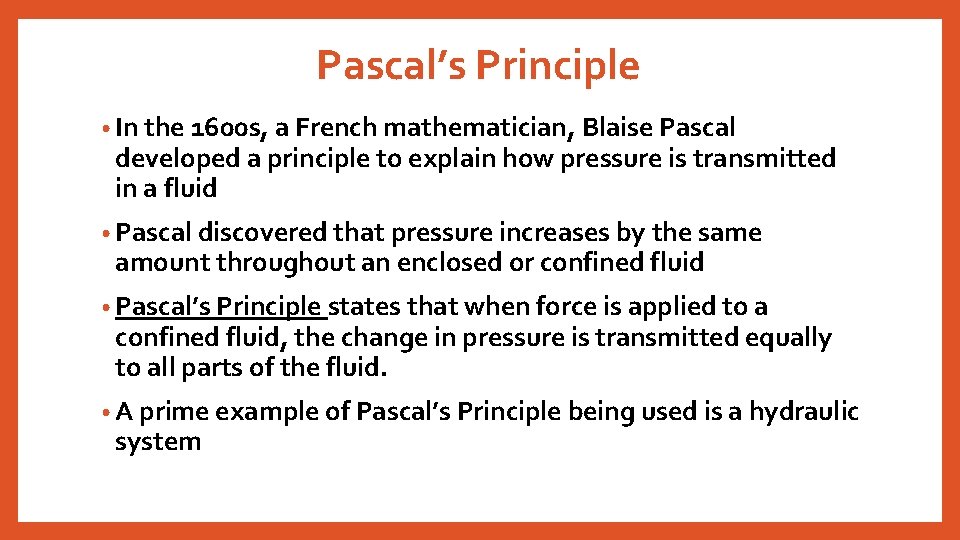 Pascal’s Principle • In the 1600 s, a French mathematician, Blaise Pascal developed a