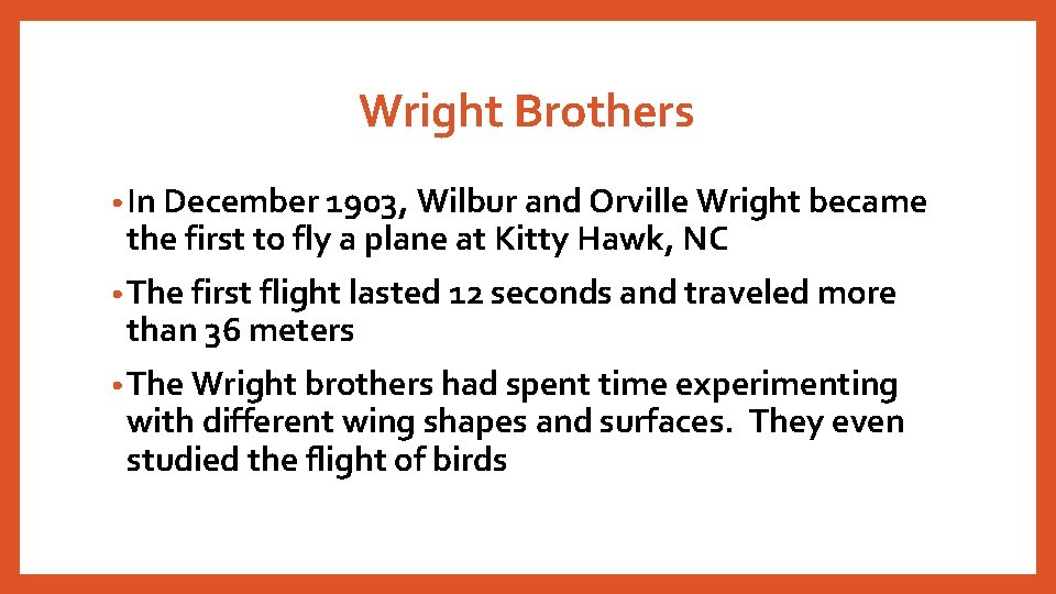 Wright Brothers • In December 1903, Wilbur and Orville Wright became the first to