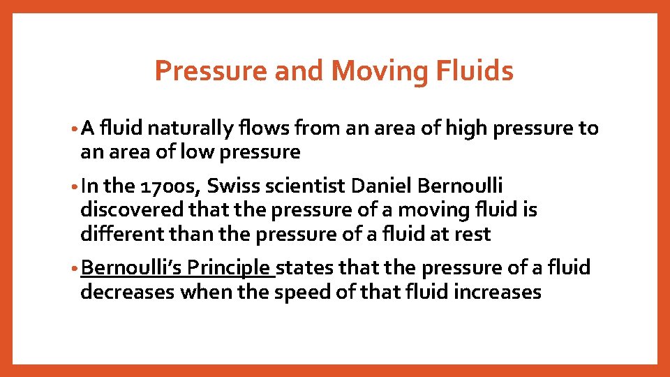 Pressure and Moving Fluids • A fluid naturally flows from an area of high