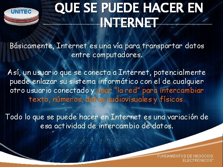 UNITEC QUE SE PUEDE HACER EN INTERNET Básicamente, Internet es una vía para transportar