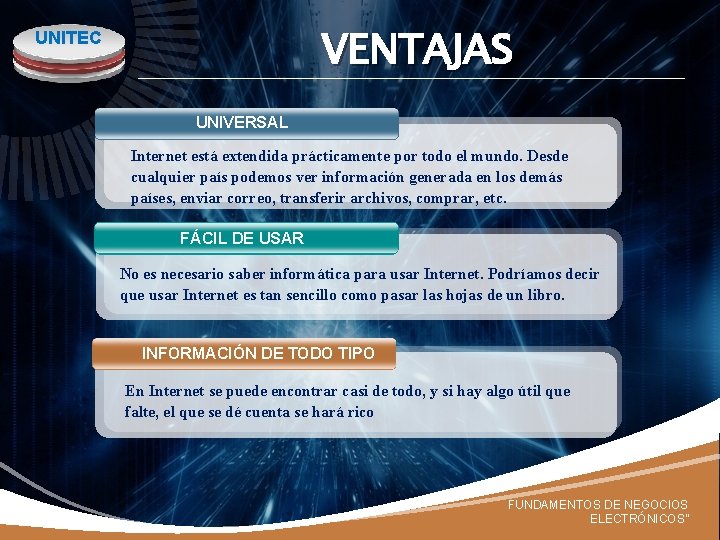 VENTAJAS UNITEC UNIVERSAL Internet está extendida prácticamente por todo el mundo. Desde cualquier país