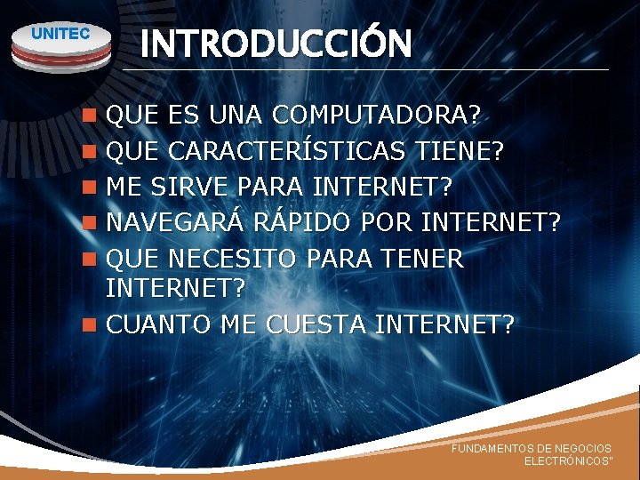 UNITEC INTRODUCCIÓN n QUE ES UNA COMPUTADORA? n QUE CARACTERÍSTICAS TIENE? n ME SIRVE