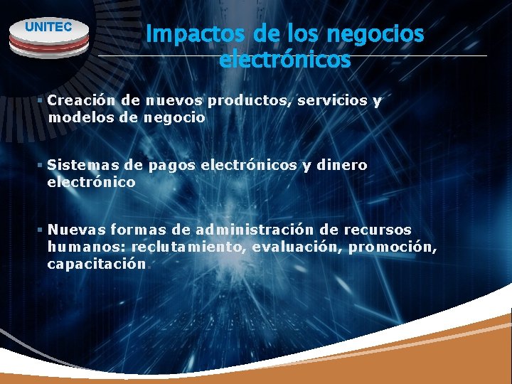 UNITEC Impactos de los negocios electrónicos § Creación de nuevos productos, servicios y modelos