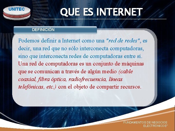 QUE ES INTERNET UNITEC DEFINICIÓN Podemos definir a Internet como una "red de redes",