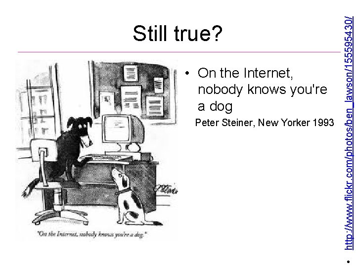  • On the Internet, nobody knows you're a dog Peter Steiner, New Yorker