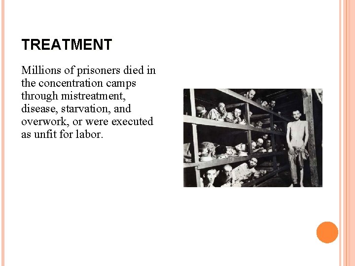 TREATMENT Millions of prisoners died in the concentration camps through mistreatment, disease, starvation, and