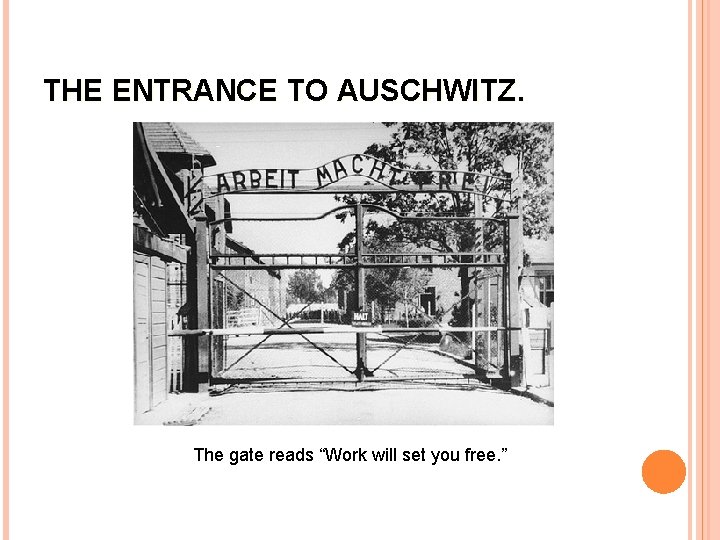 THE ENTRANCE TO AUSCHWITZ. The gate reads “Work will set you free. ” 