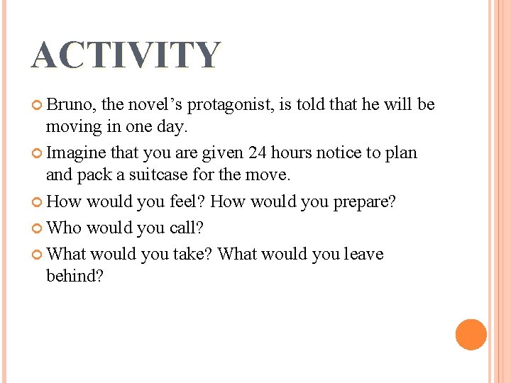 ACTIVITY Bruno, the novel’s protagonist, is told that he will be moving in one