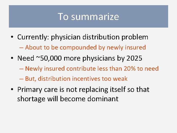 To summarize • Currently: physician distribution problem – About to be compounded by newly