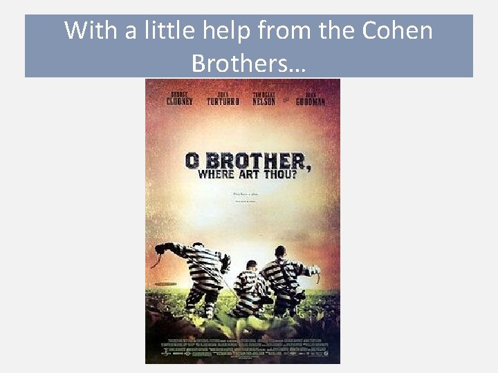 With a little help from the Cohen Brothers… 