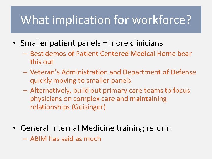 What implication for workforce? • Smaller patient panels = more clinicians – Best demos