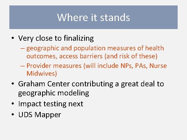 Where it stands • Very close to finalizing – geographic and population measures of