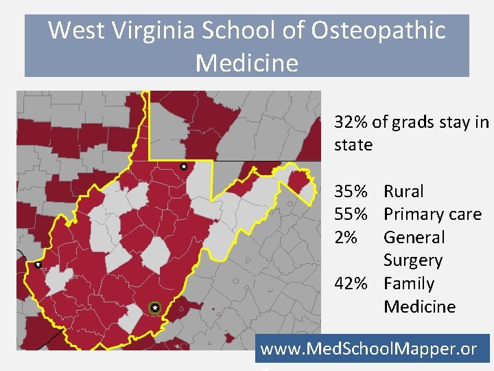 West Virginia School of Osteopathic Medicine 32% of grads stay in state 35% Rural