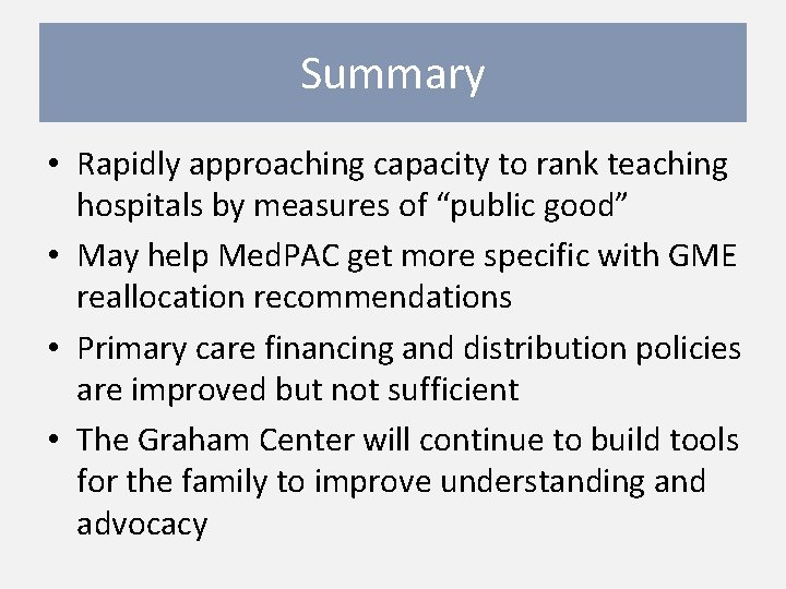 Summary • Rapidly approaching capacity to rank teaching hospitals by measures of “public good”