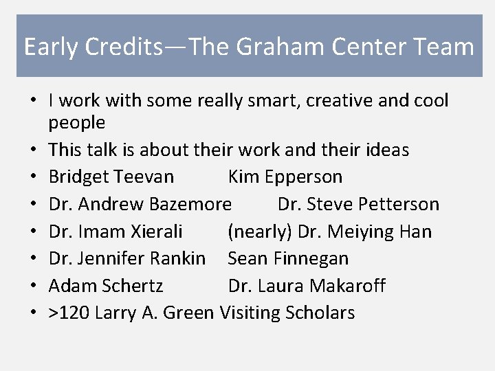 Early Credits—The Graham Center Team • I work with some really smart, creative and