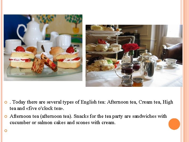  . Today there are several types of English tea: Afternoon tea, Cream tea,