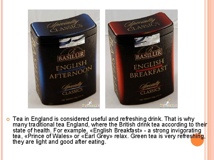  Tea in England is considered useful and refreshing drink. That is why many