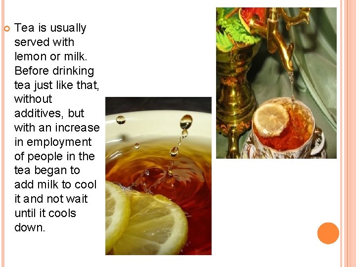  Tea is usually served with lemon or milk. Before drinking tea just like