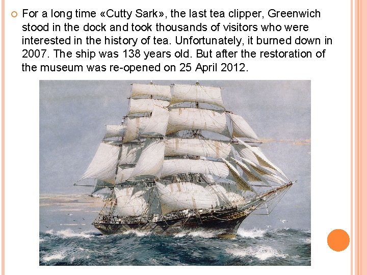  For a long time «Cutty Sark» , the last tea clipper, Greenwich stood