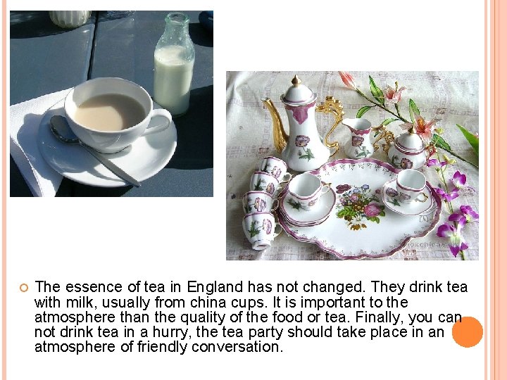  The essence of tea in England has not changed. They drink tea with