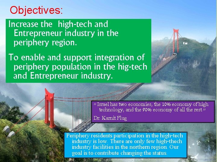 Objectives: Increase the high-tech and Entrepreneur industry in the periphery region. To enable and