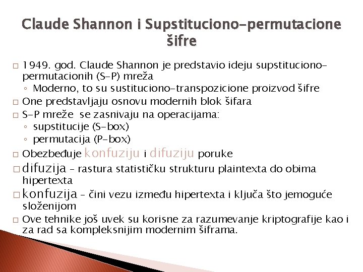 Claude Shannon i Supstituciono-permutacione šifre 1949. god. Claude Shannon je predstavio ideju supstitucionopermutacionih (S-P)