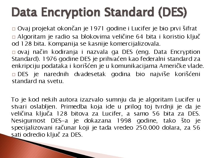 Data Encryption Standard (DES) Ovaj projekat okončan je 1971 godine i Lucifer je bio