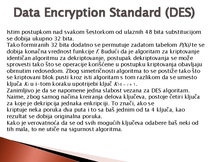 Data Encryption Standard (DES) Istim postupkom nad svakom šestorkom od ulaznih 48 bita substitucijom