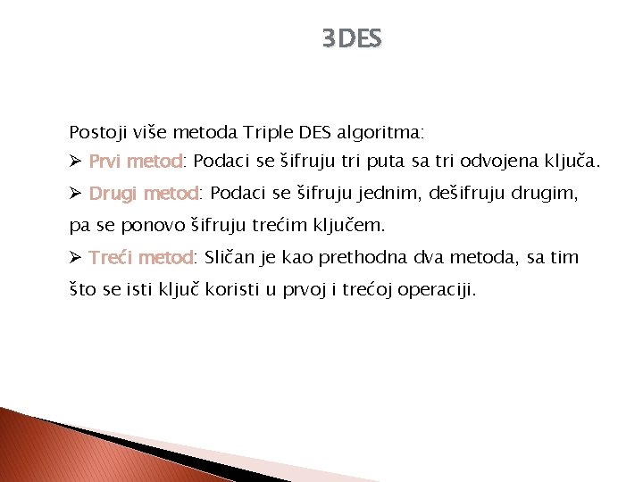 3 DES Postoji više metoda Triple DES algoritma: Ø Prvi metod: Podaci se šifruju