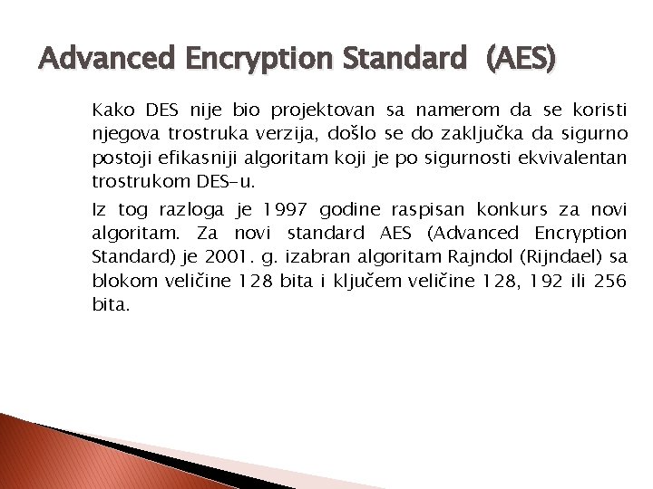 Advanced Encryption Standard (AES) Kako DES nije bio projektovan sa namerom da se koristi