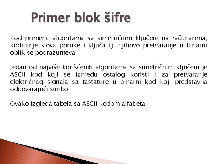 Primer blok šifre Kod primene algoritama sa simetričnim ključem na računarima, kodiranje slova poruke