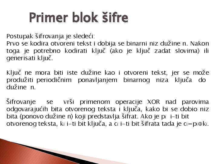 Primer blok šifre Postupak šifrovanja je sledeći: Prvo se kodira otvoreni tekst i dobija