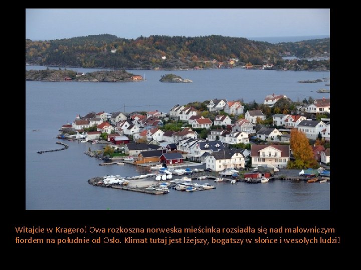 Witajcie w Kragero! Owa rozkoszna norweska mieścinka rozsiadła się nad malowniczym fiordem na południe