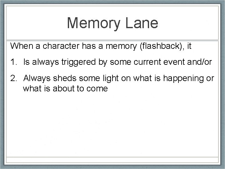 Memory Lane When a character has a memory (flashback), it 1. Is always triggered