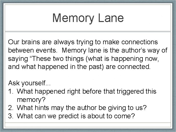 Memory Lane Our brains are always trying to make connections between events. Memory lane