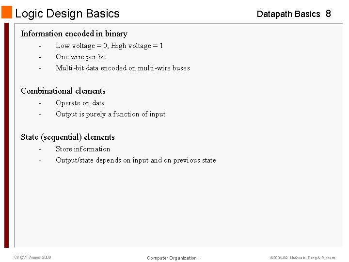 Logic Design Basics Datapath Basics 8 Information encoded in binary - Low voltage =