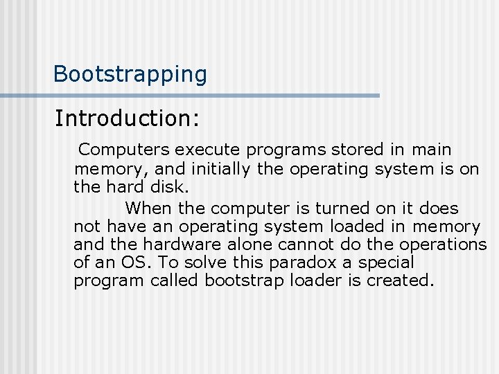 Bootstrapping Introduction: Computers execute programs stored in main memory, and initially the operating system