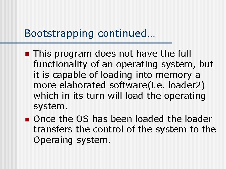 Bootstrapping continued… n n This program does not have the full functionality of an