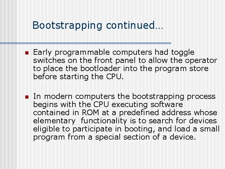 Bootstrapping continued… n Early programmable computers had toggle switches on the front panel to