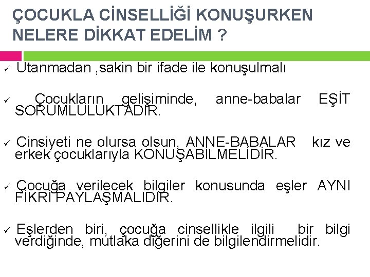 ÇOCUKLA CİNSELLİĞİ KONUŞURKEN NELERE DİKKAT EDELİM ? ü Utanmadan , sakin bir ifade ile