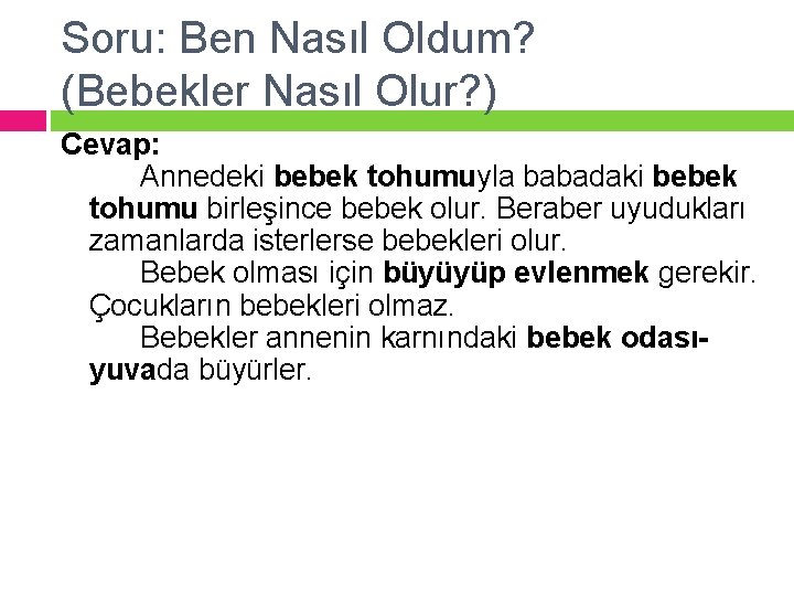 Soru: Ben Nasıl Oldum? (Bebekler Nasıl Olur? ) Cevap: Annedeki bebek tohumuyla babadaki bebek